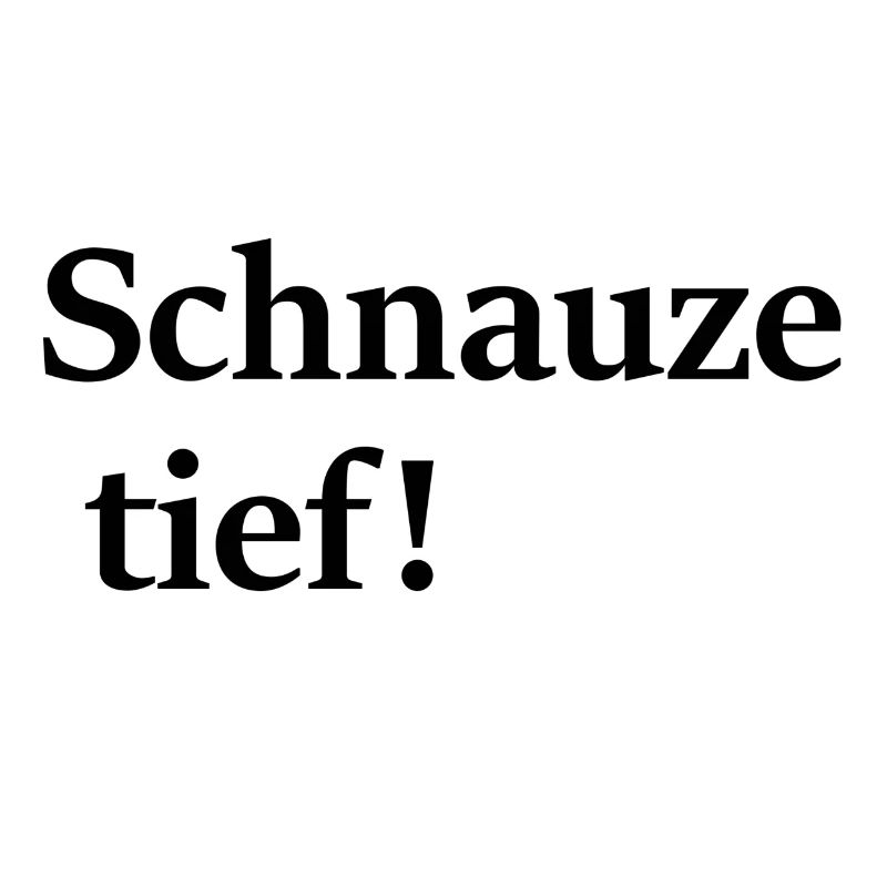 Schnauze tief; sagt alles aus, oder?