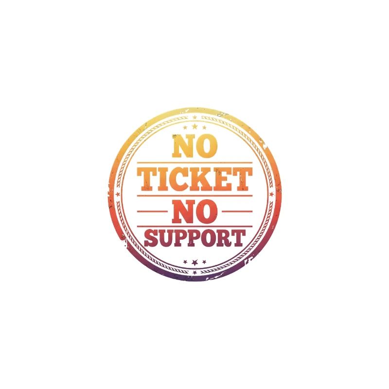 Pas de ticket, pas de support