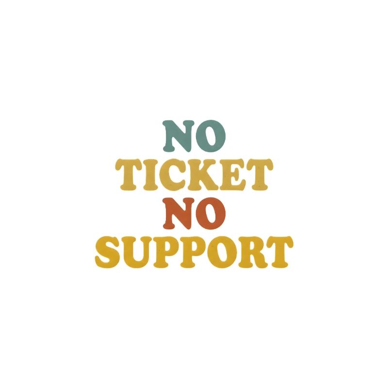 No Ticket No Support Computer Scientist IT Administrator