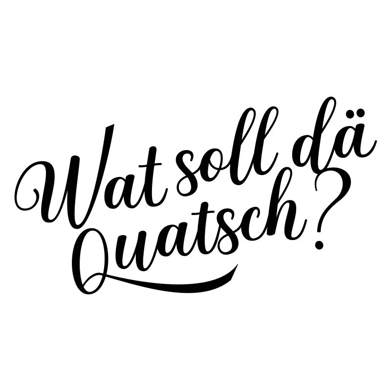 Wat soll dä Quatsch?