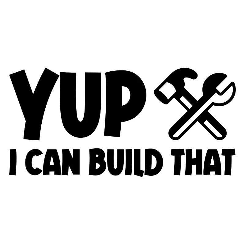 Yup I Can Build That