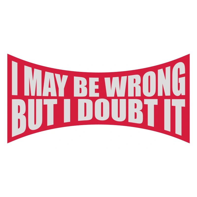 I may be wrong