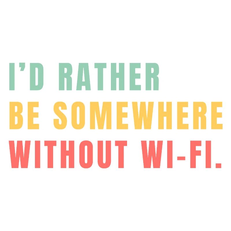 I'd Rather Be Somewhere Without Wi-Fi