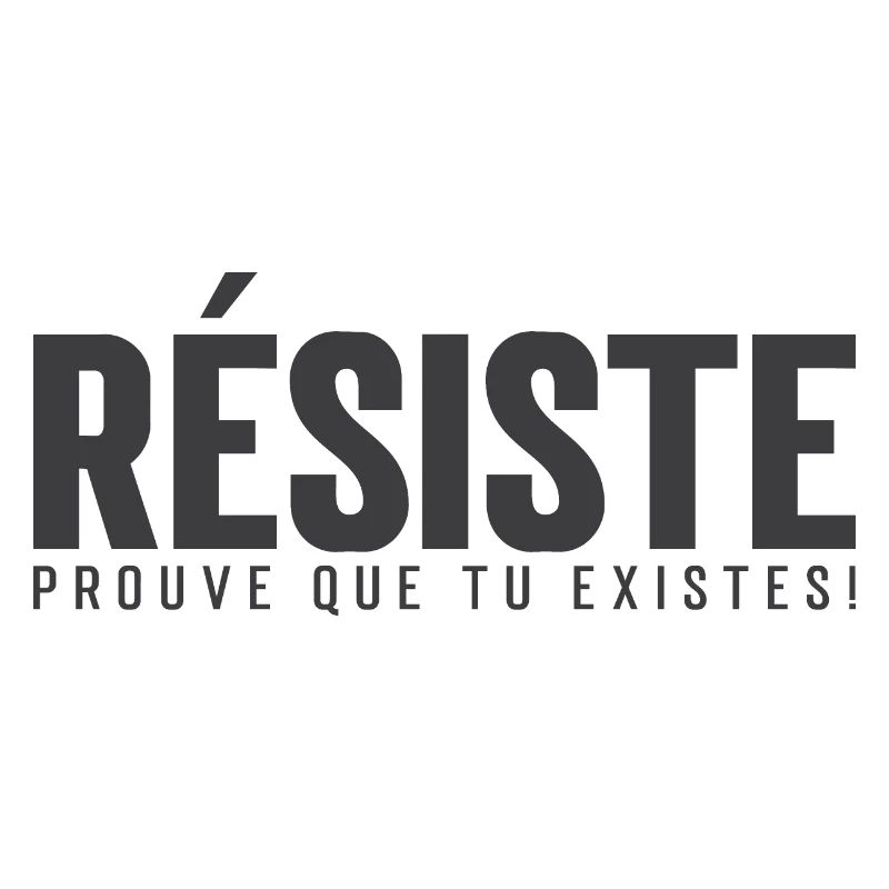 Widerstehe, beweise, dass du existierst!