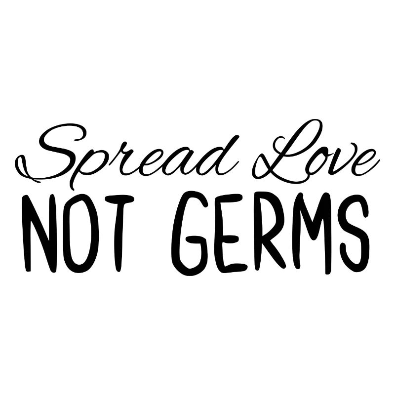 Spread Love Not Germs