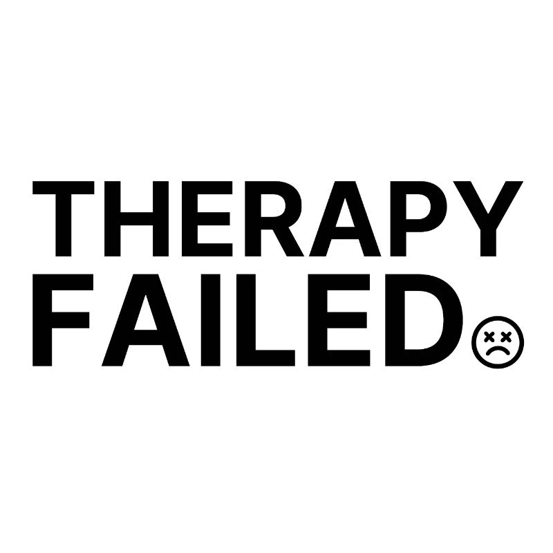 Therapy Failed – Minimalist Statement Saying