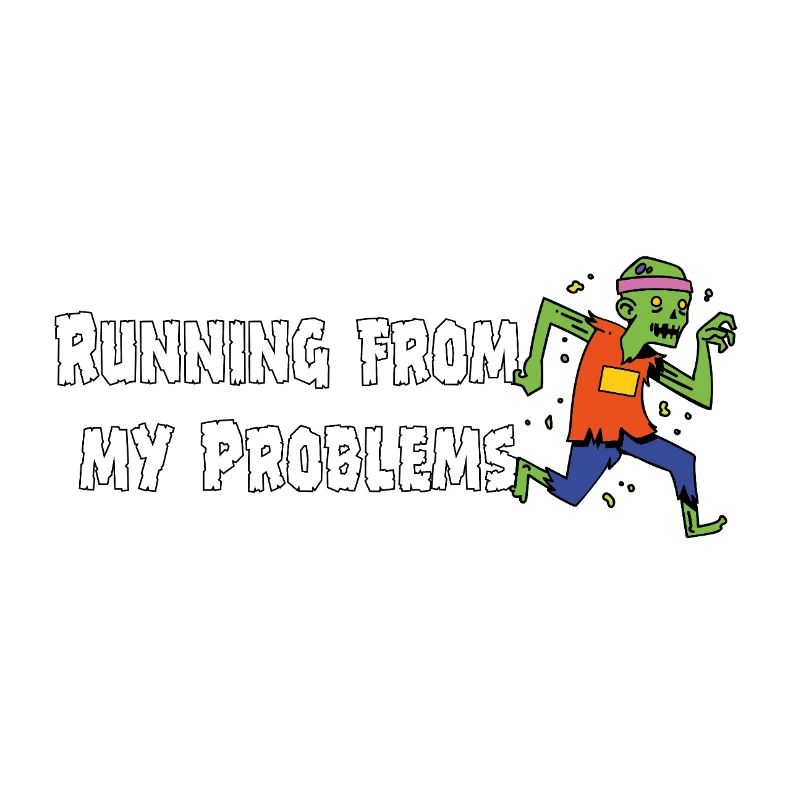 Running from my problems – Funny Zombie Saying