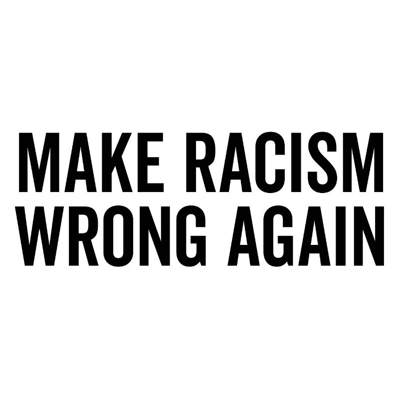 Make Racism Wrong Again