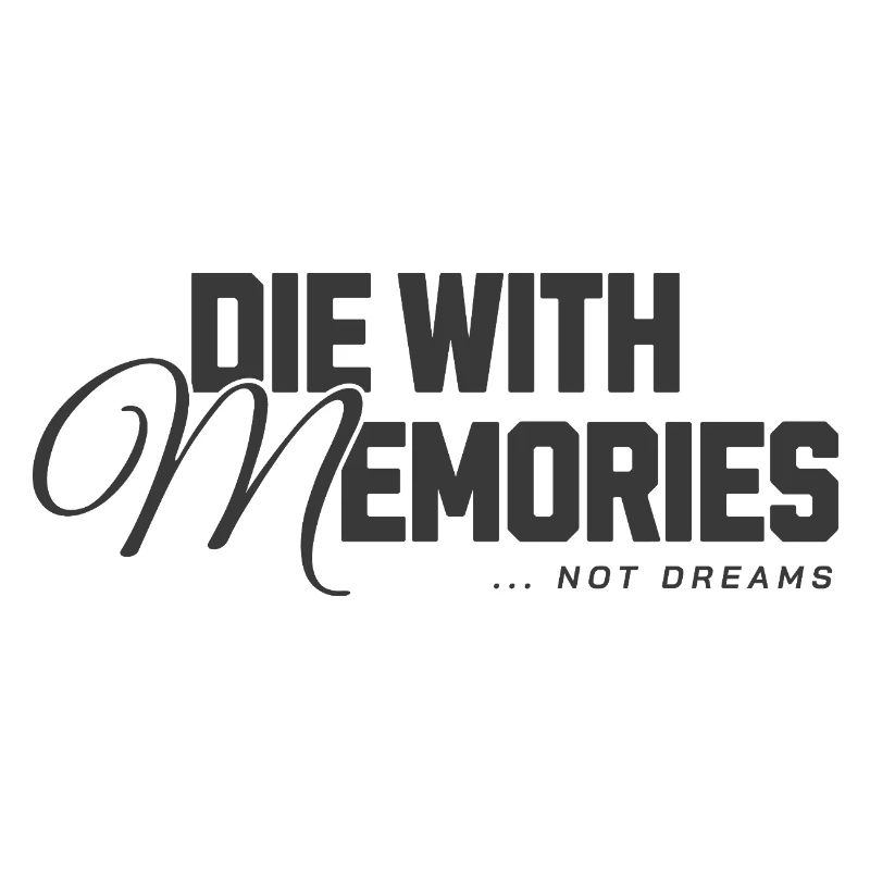 Die With Memories Not Dreams Statement Design