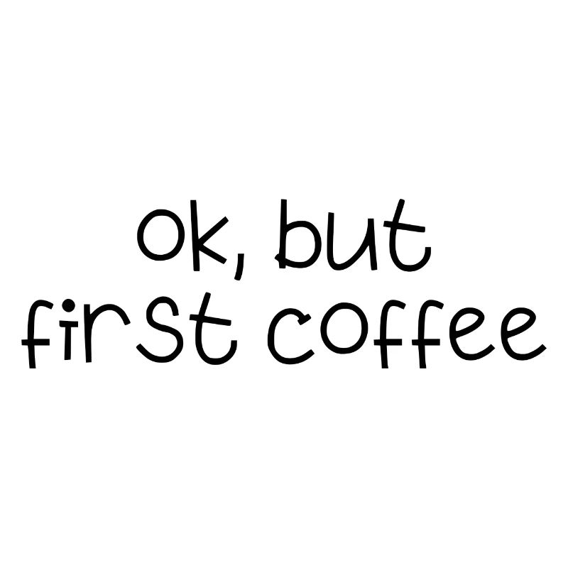ok first coffee coffee saying font breakfast