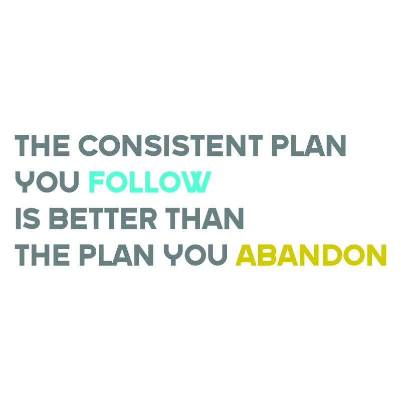 The Consistent Plan You Follow Is Better