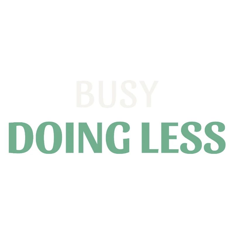 Busy Doing Less