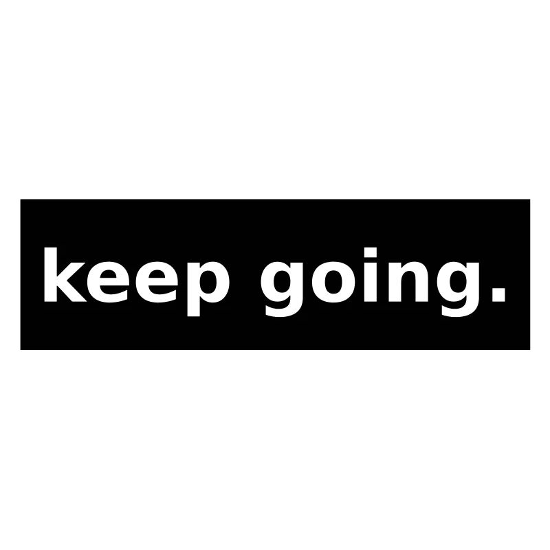keep going