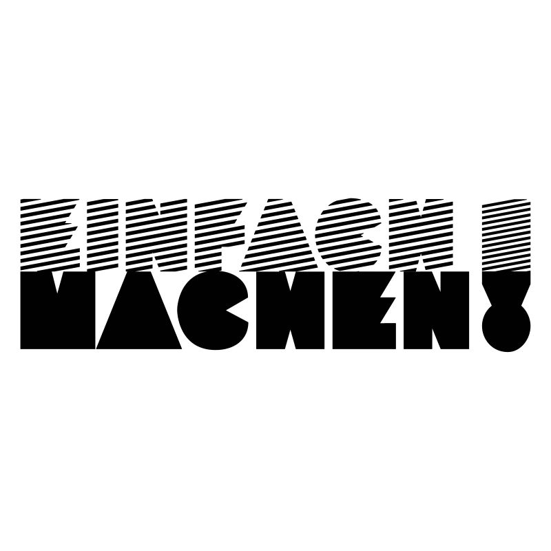 EINFACH MACHEN!
