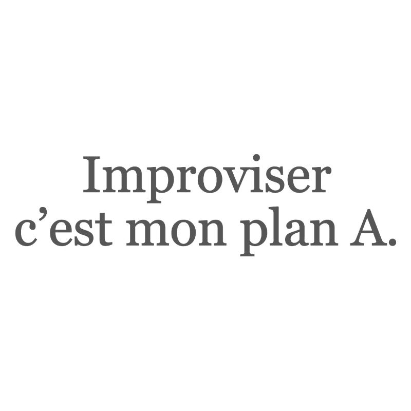 Improviser : c’est mon plan A… et ça marche ! ✅