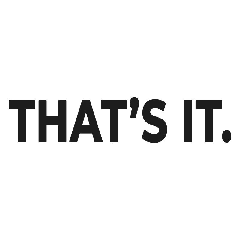 THAT’S IT. – Minimalist Statement Design