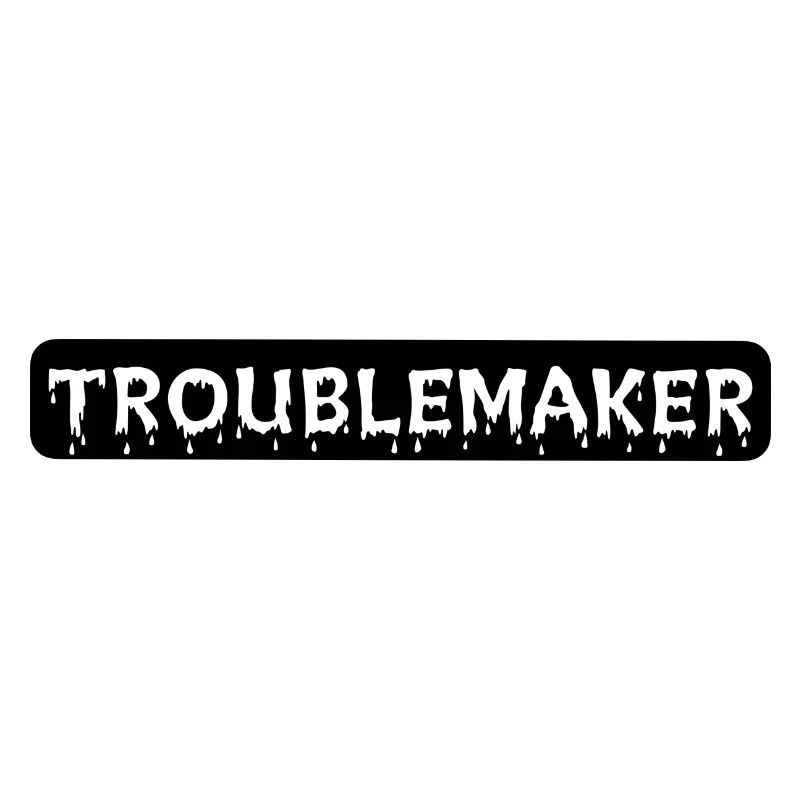 TROUBLEMAKER