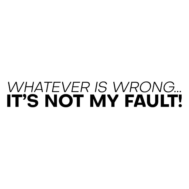 Whatever Is Wrong, It's Not My Fault! 4