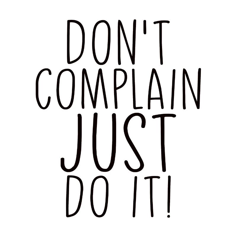 Ne vous plaignez pas, faites-le simplement en disant motivation