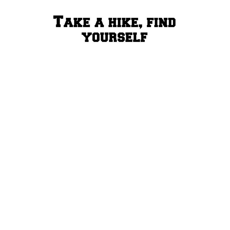 Hiking - Take a hike, find yourself