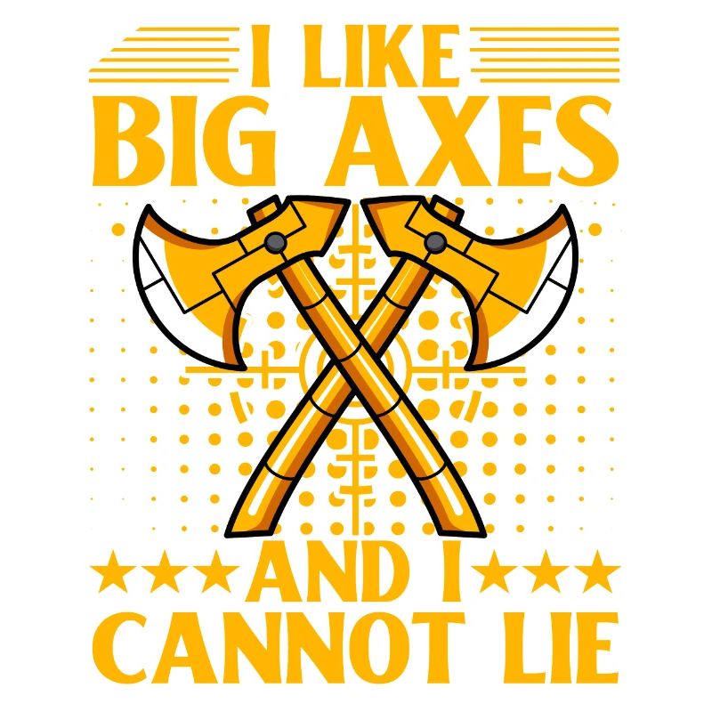 I like Big Axes and cannot lie