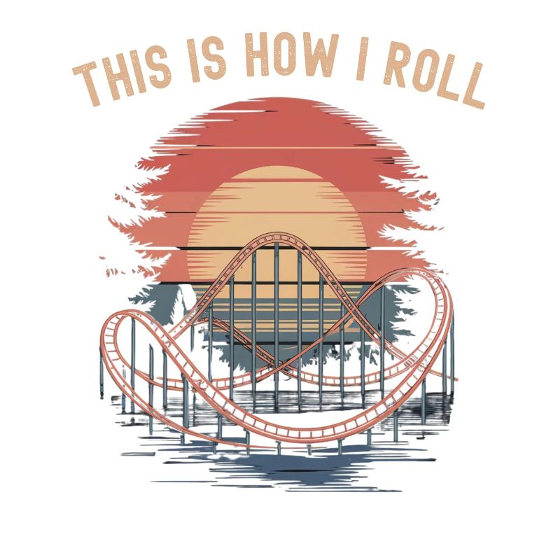 Roller Coaster This is How I Roll