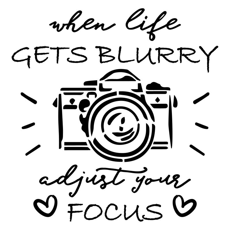 When Life Gets Blurry Adjust Your Focus Camera