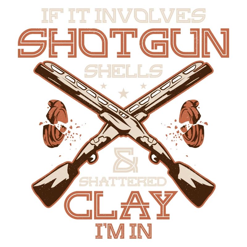 If It Involves Shotgun Shells & Shattered Clay I'm