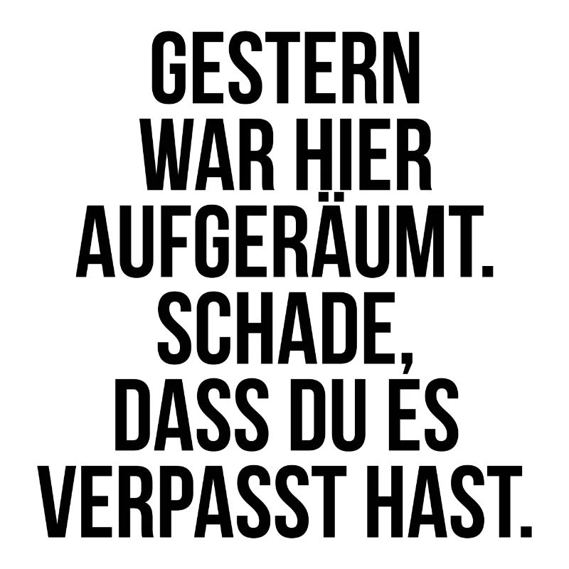 Gestern war aufgeräumt Schade hast es verpasst