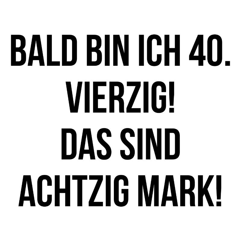 Bald bin ich vierzig das sind achtzig Mark