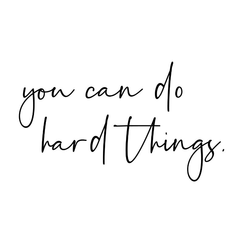 You can do hard things