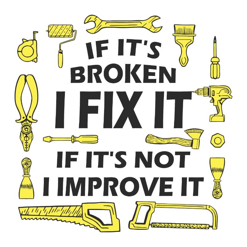 If It’s Broken, I Fix It - DIY Enthusiast Quote