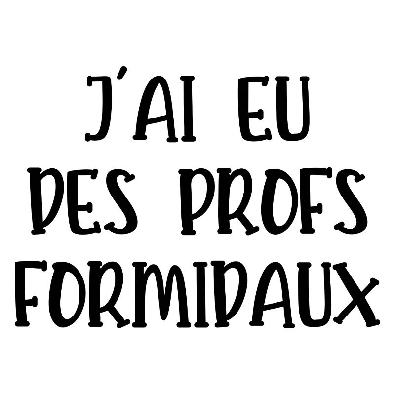 j'ai eu des profs formidaux