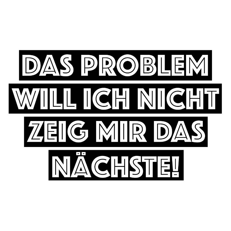 Das Problem will ich nicht gib mir ein neues