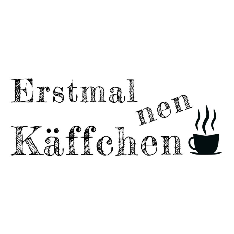 Spruch Sprüche erstmal Käffchen Kaffee