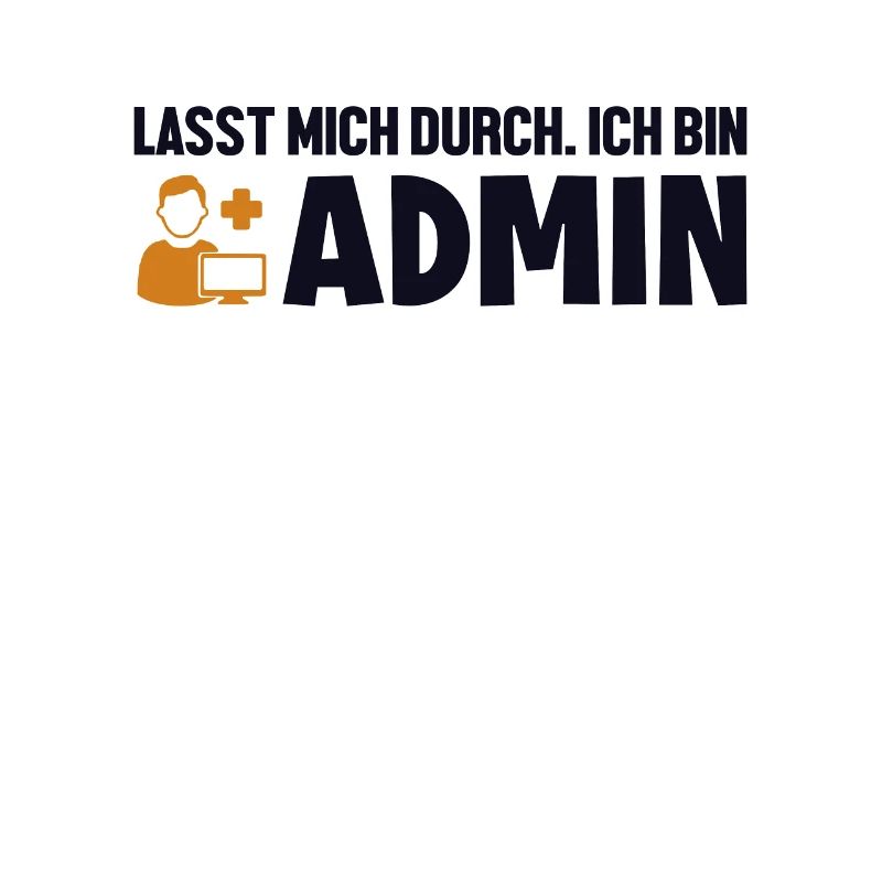Lasst Mich Durch Ich Bin Admin Informatiker