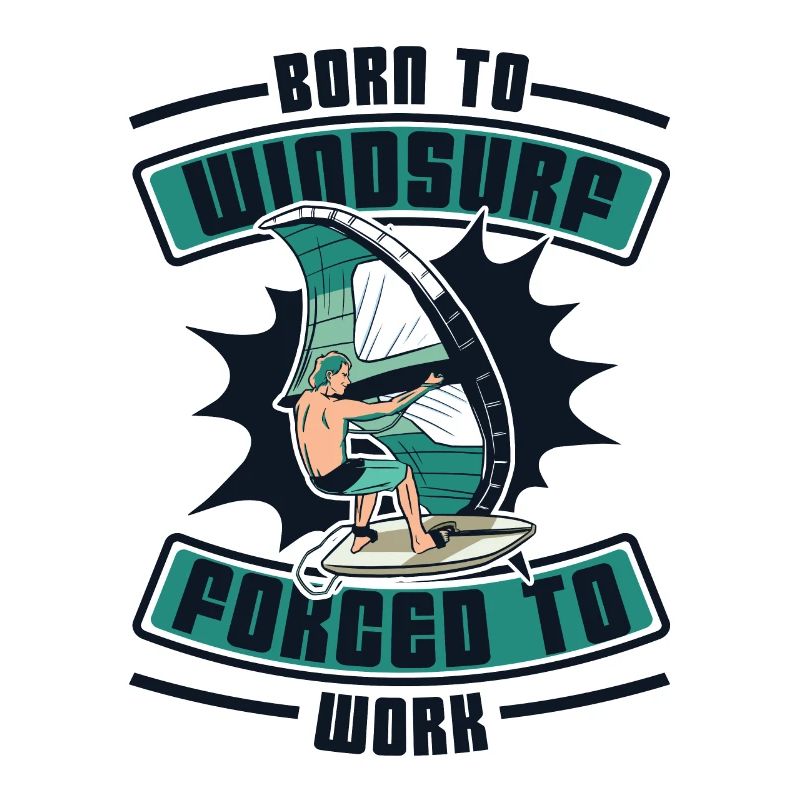 Born To Windsurf Forcé de travailler Surfer Windsurf
