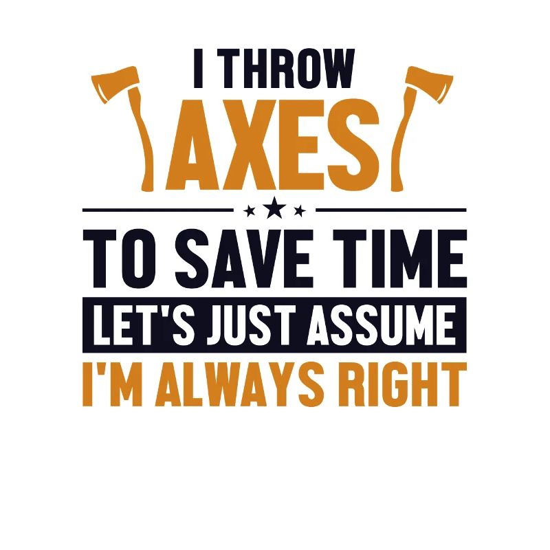 Throw Axes Let's Assume I'm Right Axe Throwing