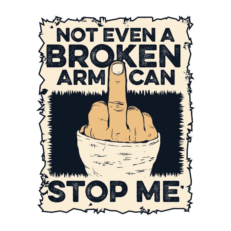 Not Even A Broken Arm Can Stop Me Broken Bone