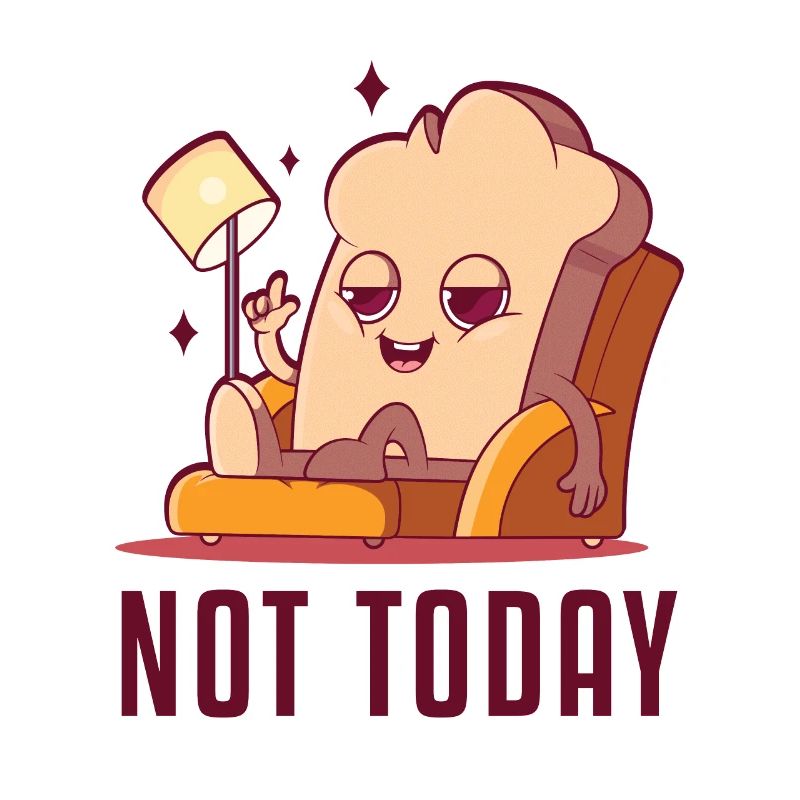 Not Today Bread Maker Bread Dough Bread Queen