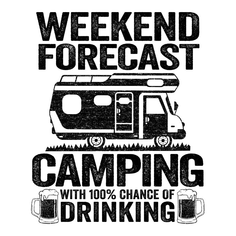 Weekend Forecast Camping With Drinking Camper