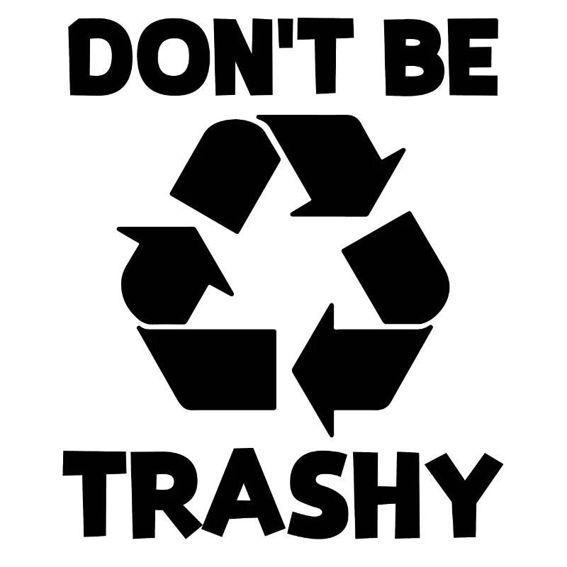 Don't be trashy