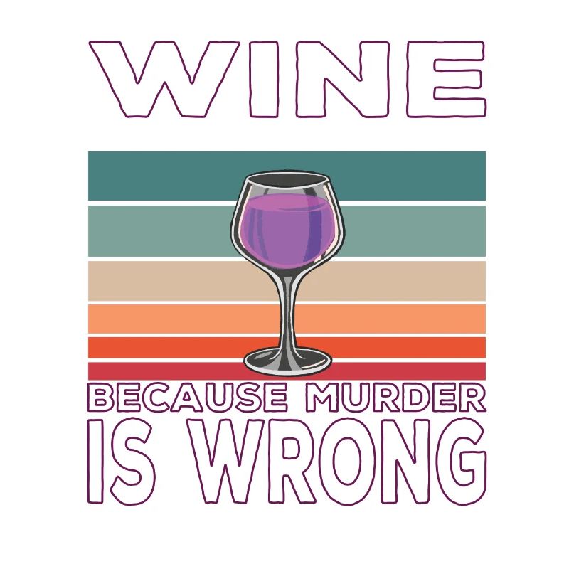 Wine Because Murder is Wrong Weintrinker Spruch