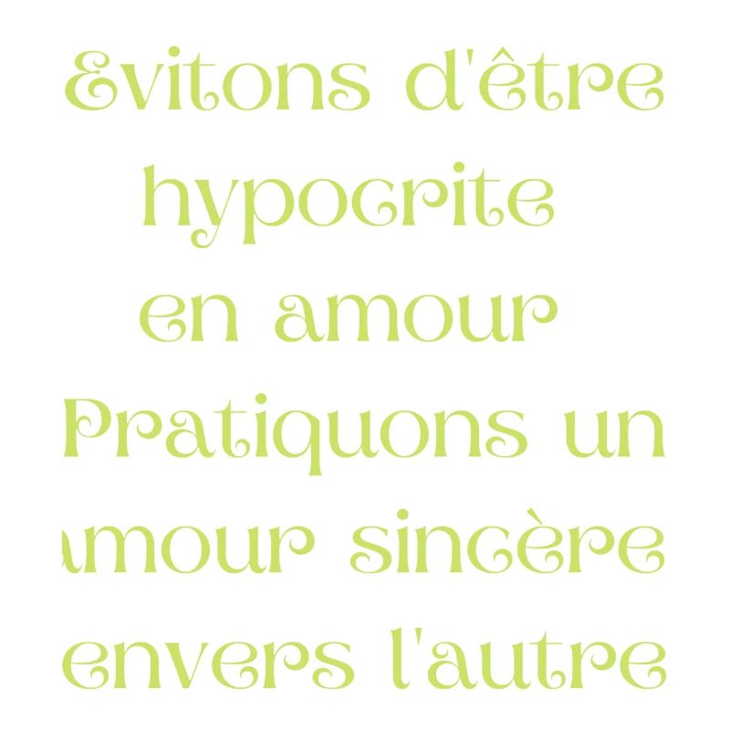 Evitons d être hypocrite en amour.