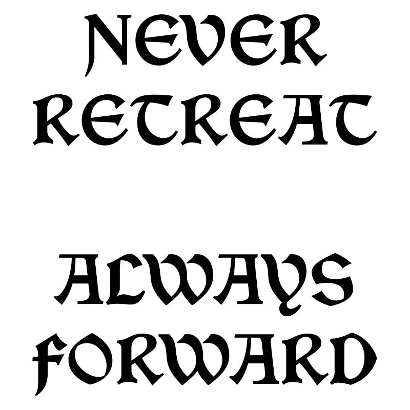 Never Retreat Always Forward
