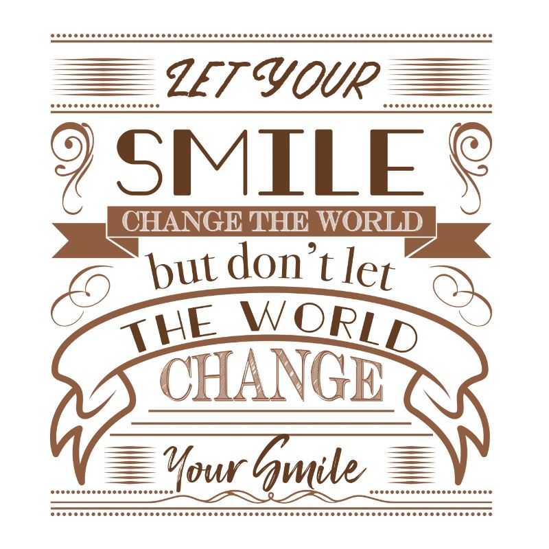 Let Your Smile Change The World - Postive Sprüche