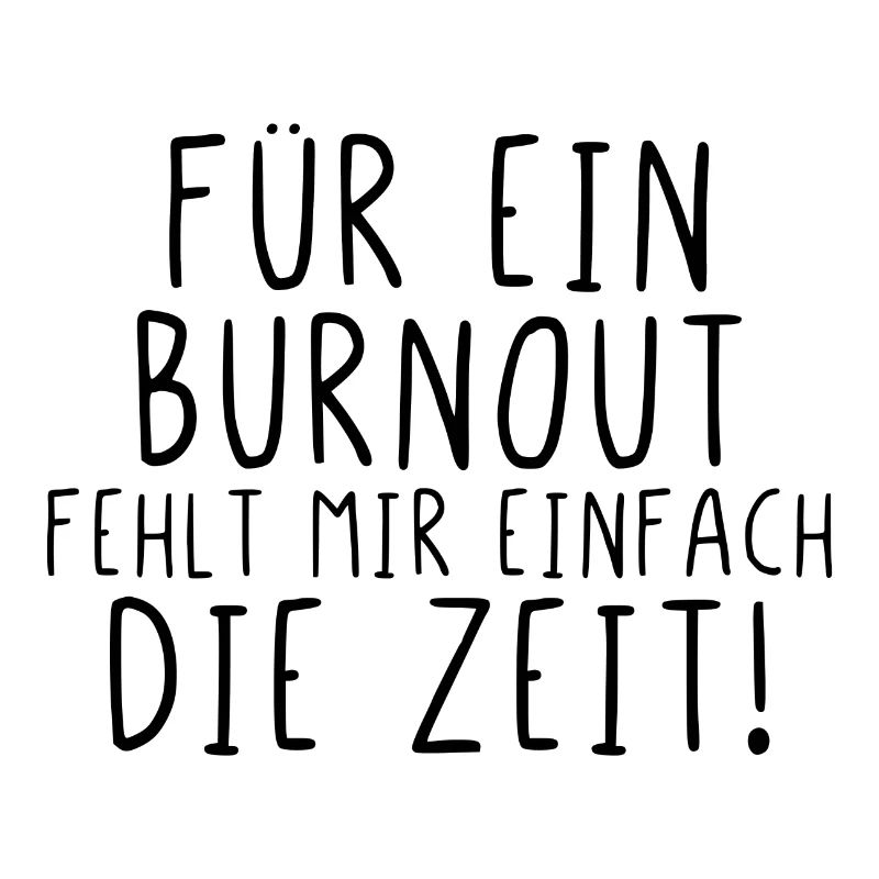 Für ein Burnout fehlt mir einfach die Zeit
