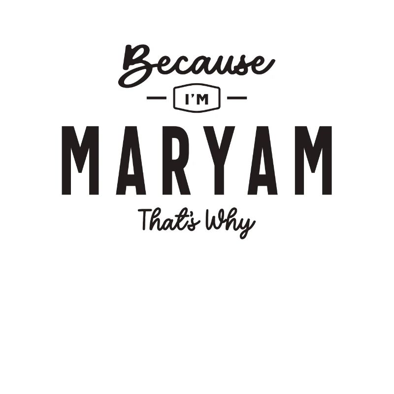 Because I'm Maryam That's Why Personalized Name