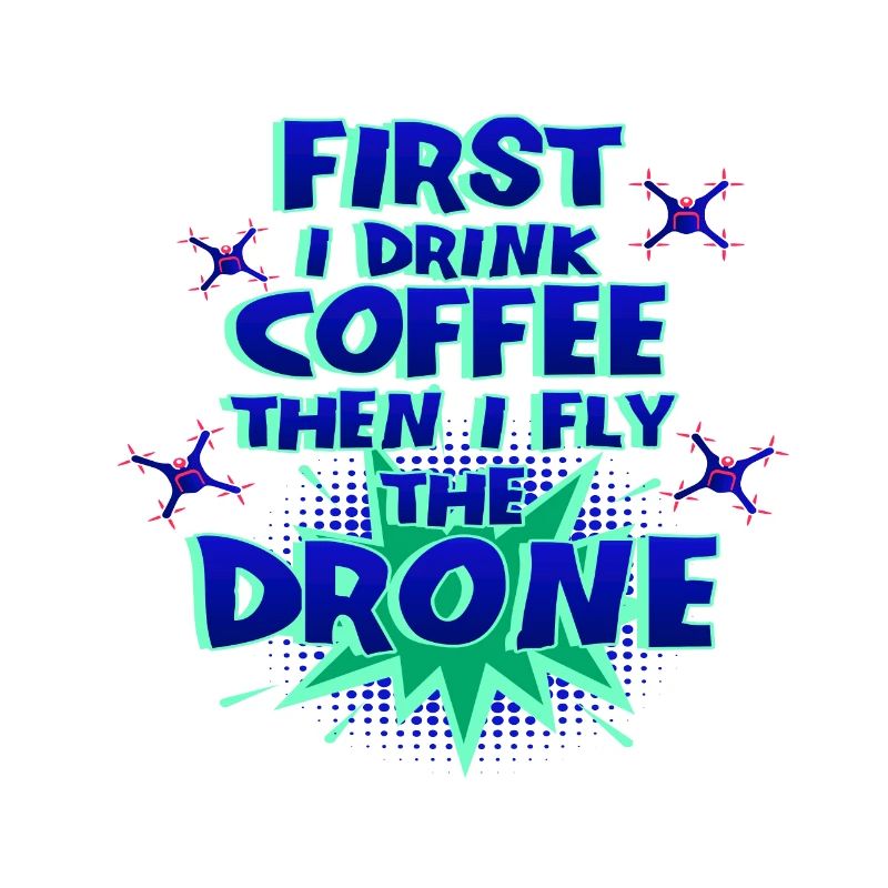 Drone Pilot Gift First Drink Coffee Fly Drone