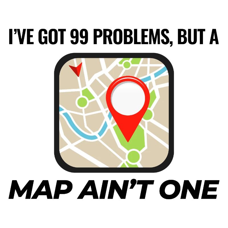 99 Problems Map Ain't One GIS Funny